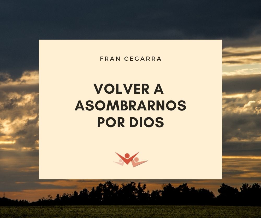 Volver a asombrarnos por Dios